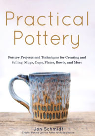 Title: Practical Pottery: 40 Pottery Projects for Creating and Selling Mugs, Cups, Plates, Bowls, and More (Pottery & Ceramics Sculpting Techniques), Author: Jon Schmidt