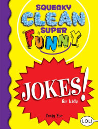 Title: Squeaky Clean Super Funny Jokes for Kidz: (Things to Do at Home, Learn to Read, Jokes & Riddles for Kids), Author: Craig Yoe