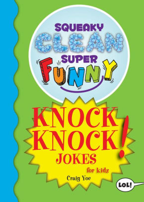 Squeaky Clean Super Funny Knock Knock Jokes For Kidz Things To Do At Home Learn To Read Jokes Riddles For Kids By Craig Yoe Paperback Barnes Noble