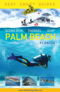 Title: Reef Smart Guides Florida: Palm Beach: Scuba Dive. Snorkel. Surf. (Some of the Best Diving Spots in Florida), Author: Peter McDougall