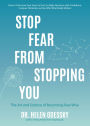 Stop Fear from Stopping You: The Art and Science of Becoming Fear-Wise