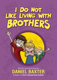 Ebook gratis download deutsch ohne registrierung I Do Not Like Living with Brothers: The Ups and Downs of Growing Up with Siblings by Daniel Baxter in English 9781642502572 