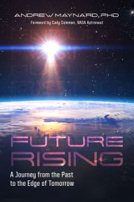 Title: Future Rising: A Journey from the Past to the Edge of Tomorrow, Author: Andrew Maynard