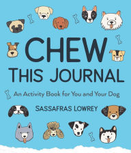 Google books epub download Chew This Journal: An Activity Book for You and Your Dog (Wreck This Journal for Dog Lovers, Dog Moms, Gift for Pet Lovers, for Fans of Zak George's Dog Training Revolution) 9781642502732