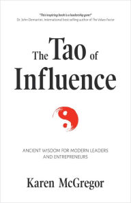 Title: The Tao of Influence: Ancient Wisdom for Modern Leaders and Entrepreneurs, Author: Karen McGregor