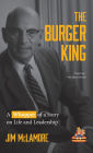 The Burger King: A Whopper of a Story on Life and Leadership (For Fans of Company History Books like My Warren Buffett Bible or Elon Musk)