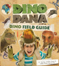 Free pdf ebook downloads Dino Dana: Dino Field Guide (Dinosaurs for Kids and a Science Book for Kids) English version