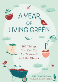 Title: A Year of Living Green: 365 Things You Can Do for Yourself and the Planet, Author: Julie Fisher-McGarry