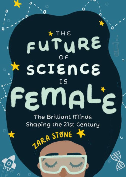 the Future of Science is Female: Brilliant Minds Shaping 21st Century (Gift for teenage girls 13-15)
