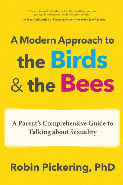 A Modern Approach to the Birds and Bees: Parent's Comprehensive Guide Talking about Sexuality