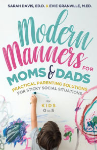 Title: Modern Manners for Moms & Dads: Practical Parenting Solutions for Sticky Social Situations (For Kids 0-5) (Parenting etiquette, Good manners, & Child rearing tips), Author: Evie Granville