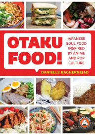 Title: Otaku Food!: Japanese Soul Food Inspired by Anime and Pop Culture, Author: Danielle Baghernejad