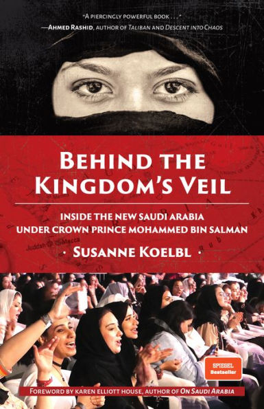 Behind the Kingdom's Veil: Inside New Saudi Arabia Under Crown Prince Mohammed bin Salman (Middle East History and Travel)