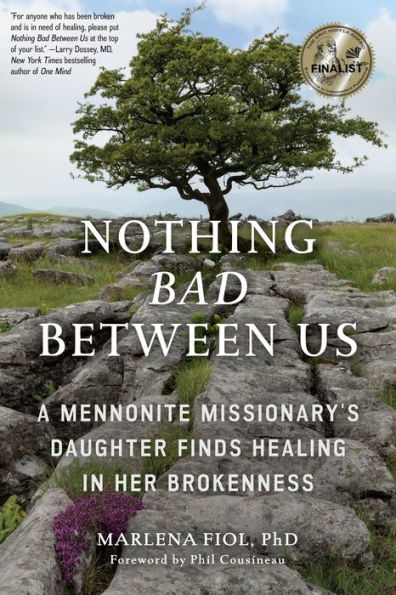 Nothing Bad Between Us: A Mennonite Missionary's Daughter Finds Healing Her Brokenness (True Story, Memoir, Conflict Resolution, Religious Society)