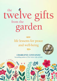 Books in english pdf to download for free The Twelve Gifts from the Garden: Life Lessons for Peace and Well-Being (Environmentalists & Naturalists) FB2 iBook 9781642503722