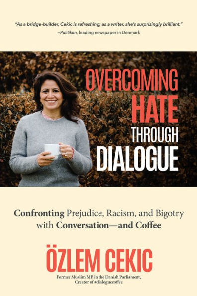 Overcoming Hate Through Dialogue: Confronting Prejudice, Racism, and Bigotry with Conversation-and Coffee (Women Politics, Social Activism, Discrimination, Minority Studies)