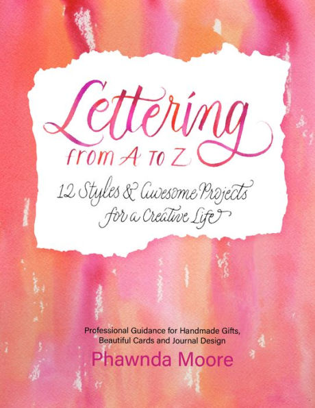 Lettering From a to Z: 12 Styles & Awesome Projects for Creative Life (Calligraphy, Printmaking, Hand Lettering)