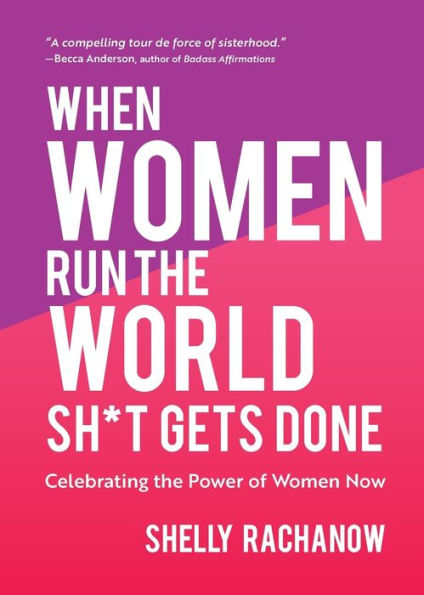 When Women Run the World Sh*t Gets Done: Celebrating the Power of Women Now (Gifts for Women, Feminist Theory, Women Empowerment)