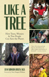 Title: Like a Tree: How Trees, Women, and Tree People Can Save the Planet (Ecofeminism, Environmental Activism), Author: Jean Shinoda Bolen