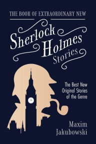 Title: The Book of Extraordinary New Sherlock Holmes Stories: The Best New Original Stores of the Genre (Detective Mystery Book, Gift for Crime Lovers), Author: Maxim Jakubowski