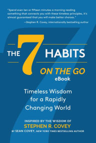 Title: The 7 Habits on the Go: Timeless Wisdom for a Rapidly Changing World: Inspired by the Wisdom of Stephen R. Covey, Author: Sean Covey