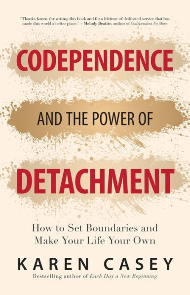 Codependence and the Power of Detachment: How to Set Boundaries Make Your Life Own (For Adult Children Alcoholics Other Addicts)