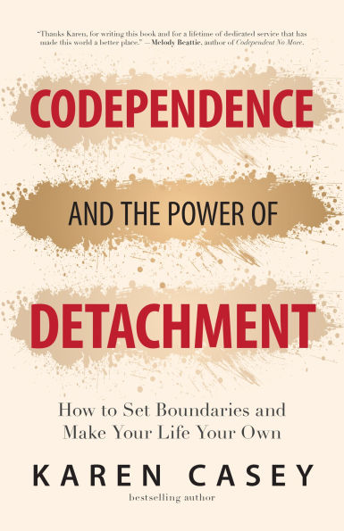 Codependence and the Power of Detachment: How to Set Boundaries and Make Your Life Your Own (For Adult Children of Alcoholics and Other Addicts)
