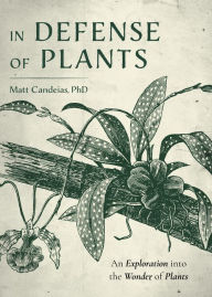 Free ebook downloads for nook simple touch In Defense of Plants: An Exploration into the Wonder of Plants (English literature) by Matt Candeias PhD 9781642504538