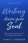 Writing Down Your Soul: How to Activate and Listen to the Extraordinary Voice Within