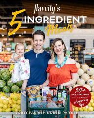 Title: FlavCity's 5 Ingredient Meals: 50+ Easy Recipes with Expert Shopping Tips, Author: Bobby Parrish