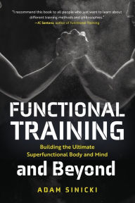 Title: Functional Training and Beyond: Building the Ultimate Superfunctional Body and Mind (Building Muscle and Performance, Weight Training, Men's Health), Author: Adam Sinicki