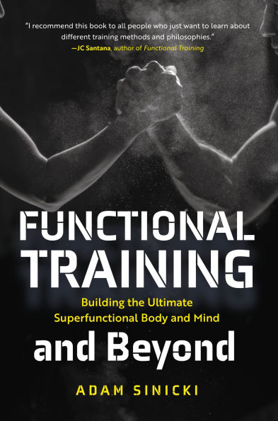 Functional Training and Beyond: Building the Ultimate Superfunctional Body and Mind (Building Muscle and Performance, Weight Training, Men's Health)