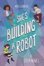 She's Building a Robot: A STEM Novel