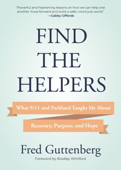 Find the Helpers: What 9/11 and Parkland Taught Me About Recovery, Purpose, and Hope (School Safety, Grief Recovery)