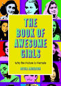 The Book of Awesome Girls: Why the Future Is Female (Celebrate Girl Power) (Birthday Gift for Her)