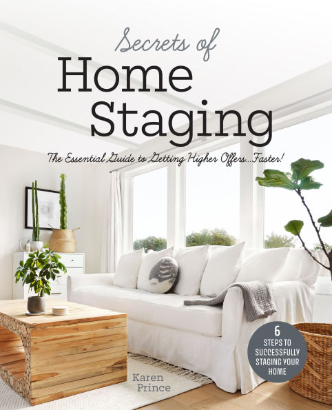 Secrets of Home Staging: The Essential Guide to Getting Higher Offers Faster (Home d cor ideas, design tips, and advice on staging your home)