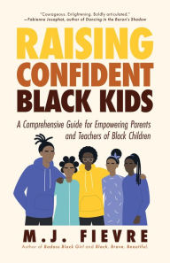Title: Raising Confident Black Kids: A Comprehensive Guide for Empowering Parents and Teachers of Black Children, Author: M. J. Fievre