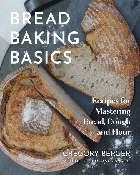 Bread Baking Basics: Recipes for Mastering Bread, Dough and Flour (Making Bread for Beginners, Homemade Bread)
