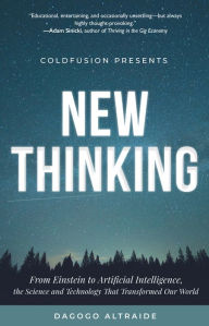 Title: ColdFusion Presents: New Thinking: From Einstein to Artificial Intelligence, the Science and Technology that Transformed Our World (Technology History and Future Technology), Author: Dagogo Altraide