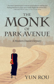 Title: The Monk of Park Avenue: A Modern Daoist Odyssey (A Taoist's Memoir of Spiritual Transformation), Author: Yun Rou