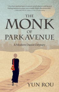 Title: The Monk of Park Avenue: A Modern Daoist Odyssey, Author: Yun Rou