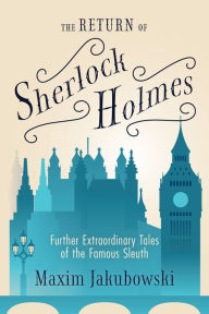 Title: The Return of Sherlock Holmes: Further Extraordinary Tales of the Famous Sleuth, Author: Maxim Jakubowski