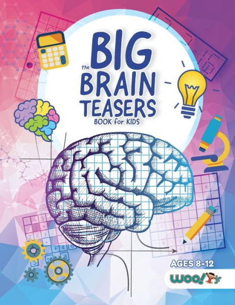 The Big Brain Teasers Book for Kids: Logic Puzzles, Hidden Pictures, Math Games, and More Brain Teasers for Kids (Find hidden pictures, Math brain teasers, Brain teaser puzzle games)