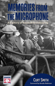 Title: Memories from the Microphone: A Century of Baseball Broadcasting, Author: Curt Smith