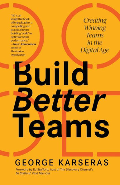 Build Better Teams: Creating Winning Teams the Digital Age (Develop High Performing Teams; Be a Good Leader; Human Resources & Personnel Management)