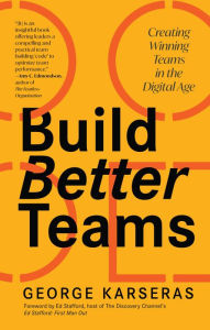 Title: Build Better Teams: Creating Winning Teams in the Digital Age, Author: George Karseras