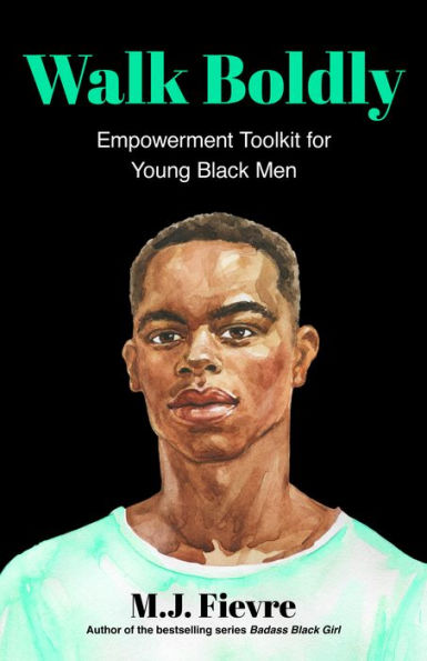 Walk Boldly: Empowerment Toolkit for Young Black Men (Feel Comfortable and Proud Your Skin as a Male Teen)