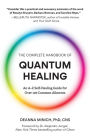 The Complete Handbook of Quantum Healing: An A-Z Self-Healing Guide for Over 100 Common Ailments (Holistic Healing Reference Book)