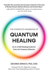 Title: The Complete Handbook of Quantum Healing: An A-Z Self-Healing Guide for Over 100 Common Ailments, Author: Deanna Minich