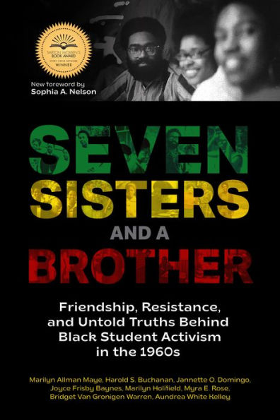 Seven Sisters and a Brother: Friendship, Resistance, Untold Truths Behind Black Student Activism the 1960s (A Pivotal Event History of Civil Rights Movement U.S.)